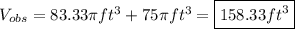 V_{obs}=83.33\pi ft^3+75\pi ft^3=\boxed{158.33ft^3}