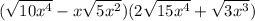 (\sqrt{10x^{4}} - x\sqrt{5x^{2}})(2\sqrt{15x^{4}} + \sqrt{3x^{3} }  )