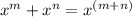 x^{m}+x^{n}=x^{(m+n)}