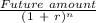 \frac{Future\ amount}{(1\ +\ r)^{n} }