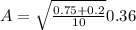 A = \sqrt{\frac{0.75 +0.2 }{10} }0.36