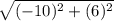 \sqrt{(-10)^{2} + (6)^{2}}