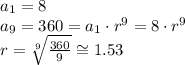 a_{1} = 8\\a_{9} = 360 = a_{1} \cdot r^9 = 8 \cdot r^9\\r = \sqrt[9]{\frac{360}{9} }  \cong 1.53