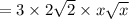 =3\times 2\sqrt{2}\times x\sqrt{x}