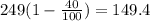 249(1 - \frac{40}{100}) = 149.4