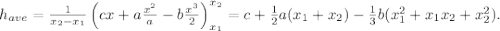 h_{ave}=\frac{1}{x_2-x_1}\left(cx+a\frac{x^2}{a}-b\frac{x^3}{2}\right)\limits_{x_1}^{x_2}=c+\frac{1}{2}a(x_1+x_2)-\frac{1}{3}b(x_1^2+x_1x_2+x_2^2).