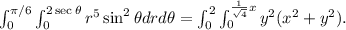 \int_0^{\pi/6}\int_0^{2\sec\theta}r^5\sin^2\theta dr d\theta=\int_0^2\int_0^{\frac{1}{\sqrt{4}}x}y^2(x^2+y^2).