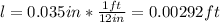 l = 0.035 in *\frac{1ft}{12in}=0.00292 ft