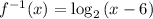 f^{-1}(x)=\log_2{(x-6)}