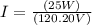 I = \frac{(25 W)}{(120.20V)}
