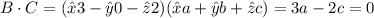 B\cdot C=(\hat{x}3-\hat{y}0-\hat{z}2)(\hat{x}a+\hat{y}b+\hat{z}c)=3a-2c=0
