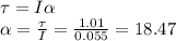 \tau = I\alpha\\\alpha = \frac{\tau}{I} = \frac{1.01}{0.055} = 18.47
