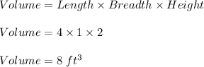 Volume=Length\times Breadth\times Height\\\\Volume=4\times 1\times 2\\\\Volume=8\ ft^3
