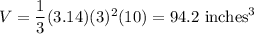 V=\dfrac{1}{3}(3.14) (3)^2 (10)=94.2\text{ inches}^3