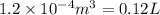 1.2\times 10^{-4}m^3=0.12L