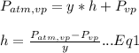 P_{atm,vp} = y*h + P_{vp} \\\\h = \frac{P_{atm,vp}-P_{vp}}{y} ... Eq1