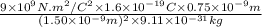 \frac{9 \times 10^{9} N.m^{2}/C^{2} \times 1.6 \times 10^{-19} C \times 0.75 \times 10^{-9} m}{(1.50 \times 10^{-9}m)^{2} \times 9.11 \times 10^{-31} kg}