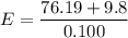 E=\dfrac{76.19+9.8}{0.100}