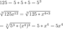 125=5*5*5=5^{3}\\\\\ \sqrt[3]{125x^{12}}=\sqrt[3]{125*x^{4*3}}\\\\=\sqrt[3]{5^{3}*(x^{4})^{3}}=5*x^{4}=5x^{4}