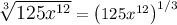 \large \sqrt[3]{125x^{12}} = \left(125x^{12}\right)^{1/3}