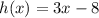 h(x) = 3x - 8