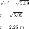\sqrt{r^2} =\sqrt{5.09}\\ \\r = \sqrt{5.09}\\\\r =2.26 \ m