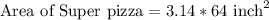 \text{Area of Super pizza}=3.14* 64\text{ inch}^2