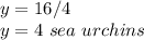 y=16/4\\y=4\ sea\ urchins