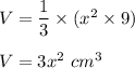 V=\dfrac{1}{3}\times (x^2\times 9)\\\\V=3x^2 \ cm^3