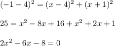(-1-4)^2=(x-4)^2+(x+1)^2\\\\25=x^{2}-8x+16+x^{2}+2x+1\\\\2x^{2}-6x-8=0