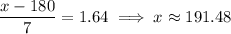 \dfrac{x-180}7=1.64\implies x\approx191.48