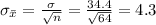 \sigma_{\bar x} =\frac{\sigma}{\sqrt{n}}=\frac{34.4}{\sqrt{64}}=4.3