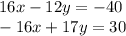 16x-12y = -40\\-16x + 17y = 30