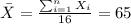 \bar X = \frac{\sum_{i=1}^n X_i}{16} =65
