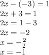2x - ( - 3) = 1 \\ 2x + 3 = 1 \\ 2x = 1 - 3 \\ 2x =  - 2 \\ x =  -  \frac{2}{2}  \\ x =  - 1