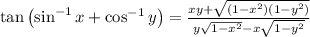 \tan \left ( \sin ^{-1}x+ \cos ^{-1}y\right )=\frac{xy+\sqrt{\left ( 1-x^2 \right )\left ( 1-y^2 \right )}}{y\sqrt{1-x^2}-x\sqrt{1-y^2}}