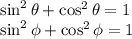 \sin ^2\theta +\cos ^2\theta =1\\\sin ^2 \phi +\cos ^2 \phi =1