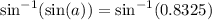 \sin^{-1}(\sin(a))=\sin^{-1}(0.8325)