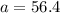 a=56.4\degree