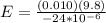 E = \frac{(0.010)(9.8)}{-24*10^{-6}}