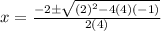 x=\frac{-2\pm \sqrt{(2)^{2}-4(4)(-1)}}{2(4)}