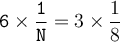 \large\begin{array}{I} \mathtt{ 6 \times  \dfrac{1}{N} } = 3 \times  \dfrac{1}{8} } \end{array}