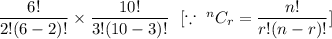 \dfrac{6!}{2!(6-2)!}\times\dfrac{10!}{3!(10-3)!}\ \ [\because\ ^nC_r=\dfrac{n!}{r!(n-r)!}]