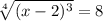 \sqrt[4]{(x-2)^3} =8