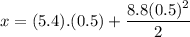\displaystyle x=(5.4).(0.5)+\frac{8.8(0.5)^2}{2}