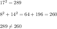 17^2=289\\ \\ 8^2+14^2=64+196=260\\ \\ 289\neq 260