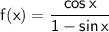 \mathsf{f(x)=\dfrac{cos\,x}{1-sin\,x}}