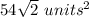 54\sqrt{2}\ units^{2}