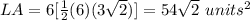 LA=6[\frac{1}{2}(6)(3\sqrt{2})]=54\sqrt{2}\ units^{2}