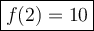 \large\boxed{f(2)=10}